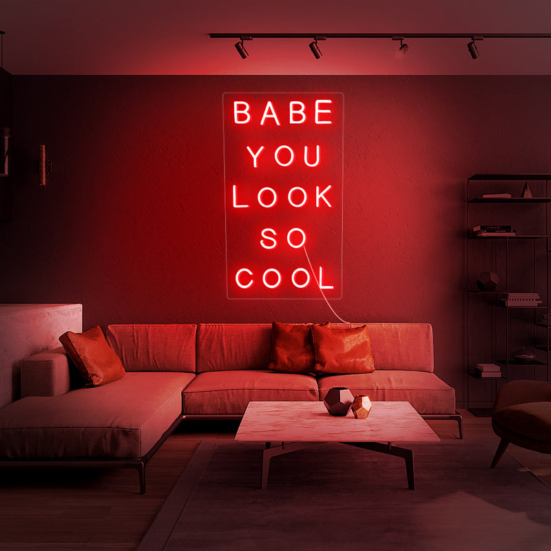 Babe You Look So Cool Neon Sign