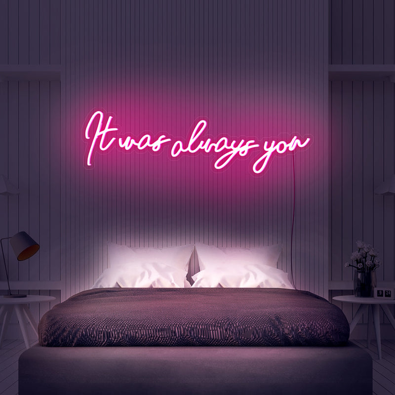 It was always you neon sign