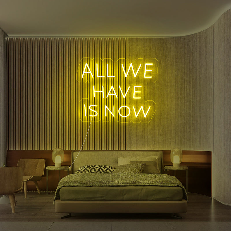 All We Have Is Now Neon Sign