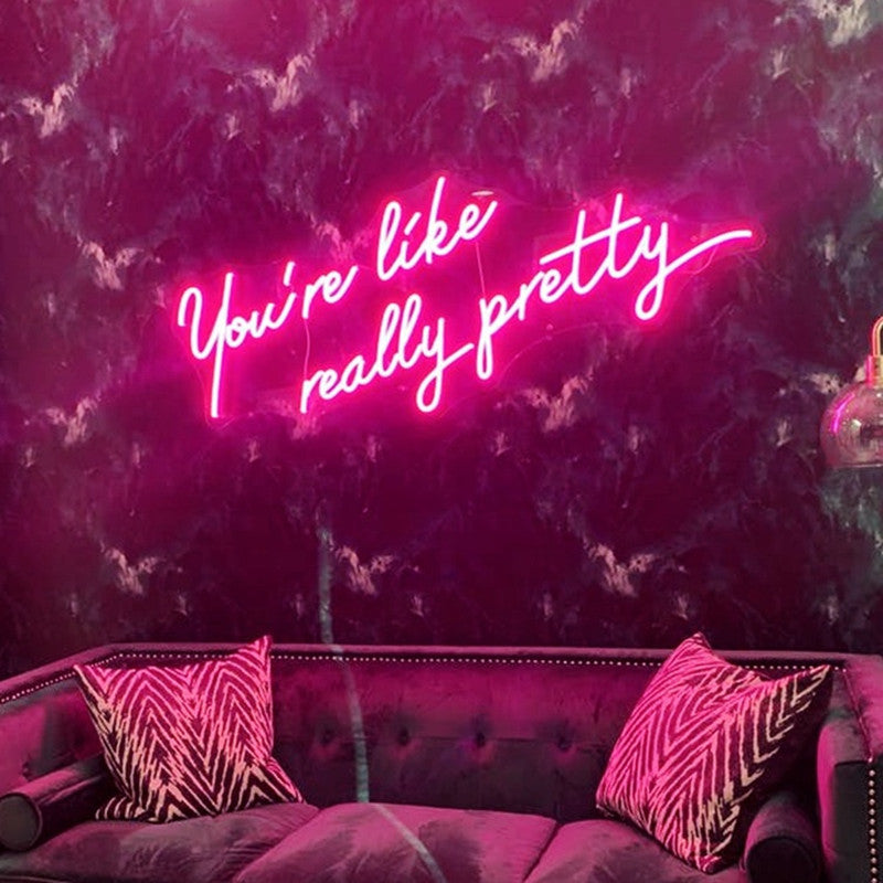 You're Like Really Pretty Neon Sign