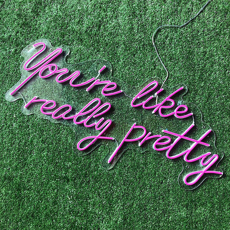 You're Like Really Pretty Neon Sign